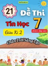 Tuyển tập 21 Đề thi Tin học 7 giữa Kì 2 sách Chân Trời Sáng Tạo (Kèm đáp án)